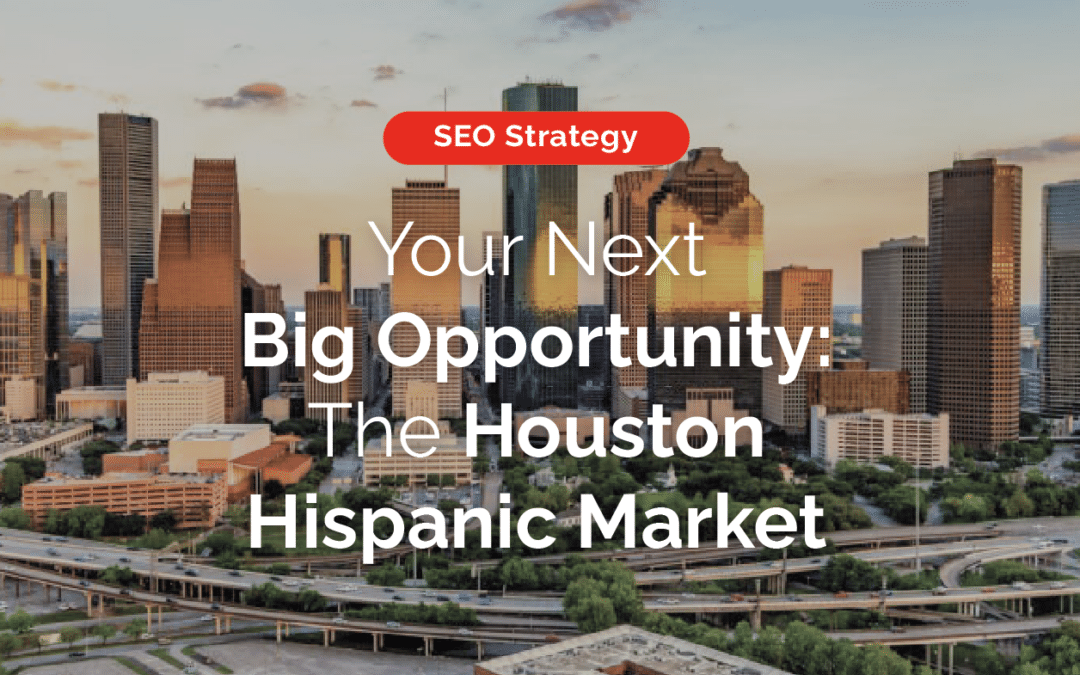 Your Next Big Opportunity: The Houston Hispanic Market