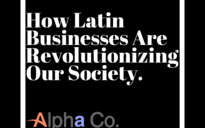How Latin Businesses Are Revolutionizing Our Society