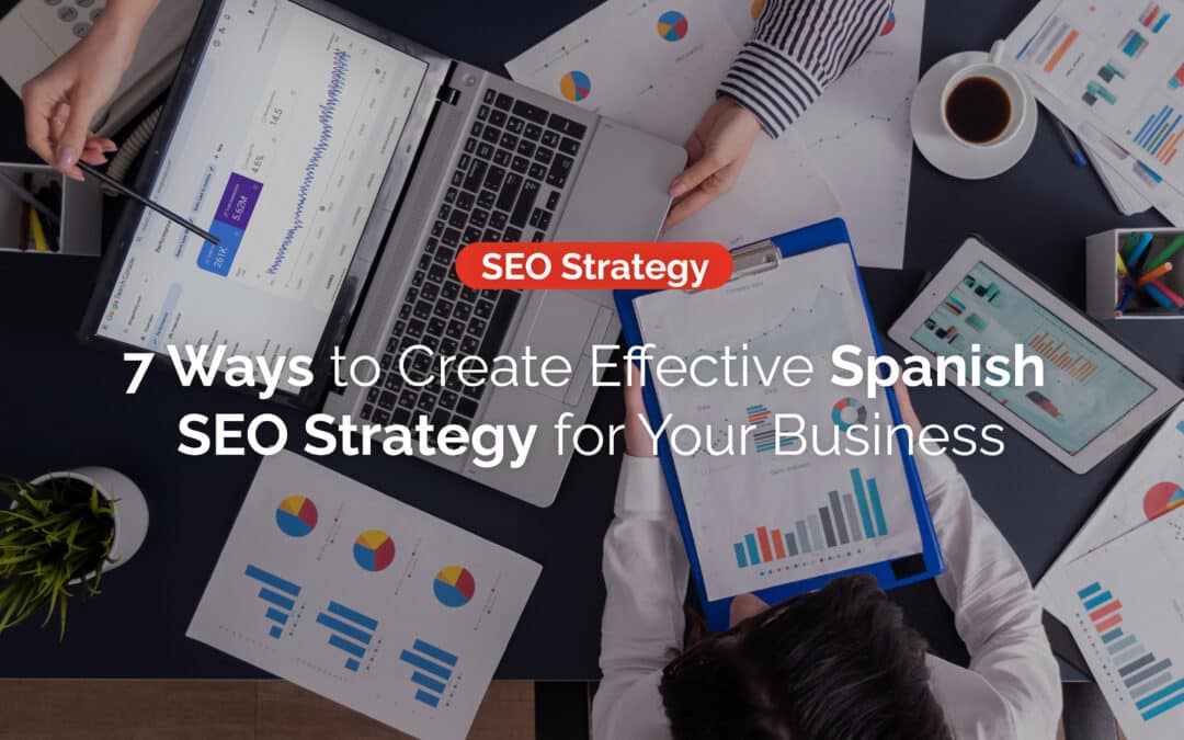 7 Ways to Create an Effective Spanish SEO Strategy for Your Business