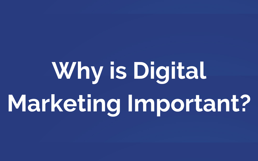 Why is Digital Marketing Important?
