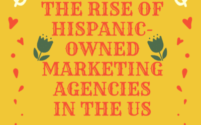 The Rise of Hispanic-Owned Marketing Agencies in the US