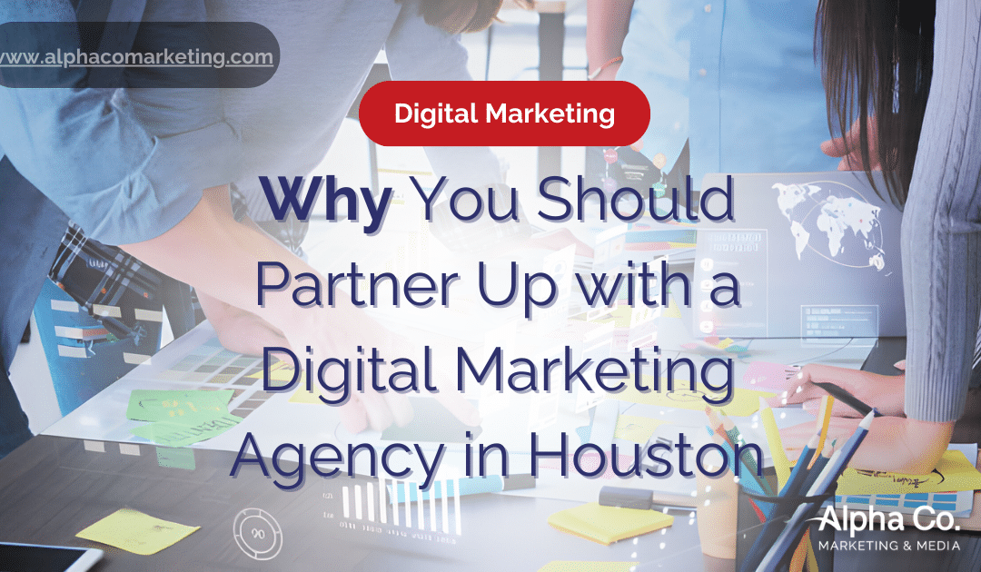 Digital Marketing Agency in Houston: Why You Should Partner Up with one