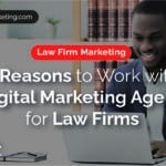 3 Reasons to Work with a Digital Marketing Agency for Law Firms