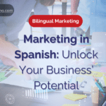 Marketing in Spanish: Unlock Your Business’ Potential